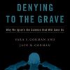 Denying to the Grave: Why We Ignore the Science That Will Save Us, Revised and Updated Edition (PDF)