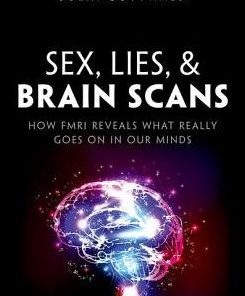 Sex, Lies, and Brain Scans: What is really going on inside our heads? (PDF)