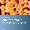 Oxford Textbook of Anaesthesia for the Obese Patient (Oxford Textbook in Anaesthesia) (PDF)