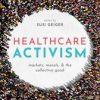 Healthcare Activism : Markets, Morals, and the Collective Good (PDF)