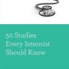 50 Studies Every Internist Should Know (Fifty Studies Every Doctor Should Know) (PDF)