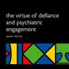 The Virtue of Defiance and Psychiatric Engagement (PDF)