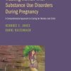 Treating Women with Substance Use Disorders During Pregnancy: A Comprehensive Approach to Caring for Mother and Child