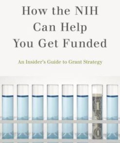 How the NIH Can Help You Get Funded: An Insider’s Guide to Grant Strategy (PDF)