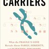 The Carriers: What the Fragile X Gene Reveals About Family, Heredity, and Scientific Discovery (PDF)