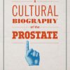 A Cultural Biography of the Prostate (EPUB)