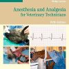 Anesthesia and Analgesia for Veterinary Technicians, 5th Edition