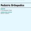Pediatric Orthopedics, An Issue of Pediatric Clinics