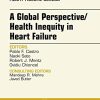 A Global Perspective/Health Inequity in Heart Failure, An Issue of Heart Failure Clinics (The Clinics: Internal Medicine)