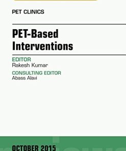 PET-Based Interventions, An Issue of PET Clinics, 1e (The Clinics: Internal Medicine)