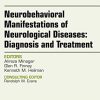 Neurobehavioral Manifestations of Neurological Diseases: Diagnosis & Treatment, An Issue of Neurologic Clinics, 1e (The Clinics: Radiology)