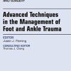 Advanced Techniques in the Management of Foot and Ankle Trauma, An Issue of Clinics in Podiatric Medicine and Surgery (Volume 35-2) (The Clinics: Orthopedics (Volume 35-2)) (PDF)