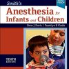Smith’s Anesthesia for Infants and Children, 10th edition (Videos Only, Well Organized)