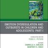 Emotion Dysregulation and Outbursts in Children and Adolescents: Part I, An Issue of Child And Adolescent Psychiatric Clinics of North America (PDF)