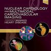 Nuclear Cardiology and Multimodal Cardiovascular Imaging: A Companion to Braunwald’s Heart Disease (Videos Only, Well Organized)