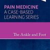 The Ankle and Foot: Pain Medicine: A Case-Based Learning Series (PDF)