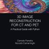 3D Image Reconstruction for CT and PET: A Practical Guide with Python (Focus Series in Medical Physics and Biomedical Engineering) (PDF)