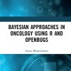 Bayesian Approaches in Oncology Using R and OpenBUGS (PDF)