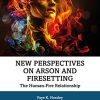 New Perspectives on Arson and Firesetting: The Human-Fire Relationship (New Frontiers in Forensic Psychology) (PDF)