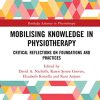 Mobilizing Knowledge in Physiotherapy: Critical Reflections on Foundations and Practices (Routledge Advances in Physiotherapy) (PDF)