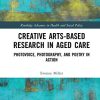 Creative Arts-Based Research in Aged Care: Photovoice, Photography and Poetry in Action (PDF)