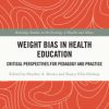 Weight Bias in Health Education : Critical Perspectives for Pedagogy and Practice (PDF)