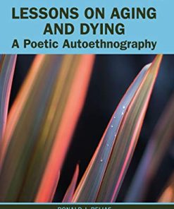 Lessons on Aging and Dying (Writing Lives: Ethnographic Narratives) (PDF)