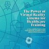 The Power of Virtual Reality Cinema for Healthcare Training: A Collaborative Guide for Medical Experts and Media Professionals (PDF Book)