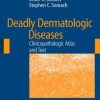 Deadly Dermatologic Diseases: Clinicopathologic Atlas and Text (PDF)