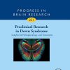 Preclinical Research in Down Syndrome: Insights for Pathophysiology and Treatments (Volume 251) (Progress in Brain Research) (PDF)