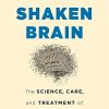 Shaken Brain: The Science, Care, and Treatment of Concussion (PDF)