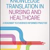 Knowledge Translation in Nursing and Healthcare: A Roadmap to Evidence-informed Practice (PDF)