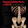 Diagnostic Radiology Physics with MATLAB®: A Problem-Solving Approach (Series in Medical Physics and Biomedical Engineering) (PDF Book)