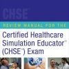Certified Healthcare Simulation Educator (CHSE) Review Manual