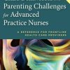 Child Behavioral and Parenting Challenges for Advanced Practice Nurses: A Reference for Front-line Health Care Providers (PDF)