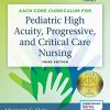 AACN Core Curriculum for Pediatric High Acuity, Progressive, and Critical Care Nursing, 3rd Edition (PDF)