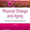 Physical Change and Aging, Seventh Edition (7th ed.) : A Guide for Helping Professions (PDF)