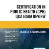 Certification in Public Health (CPH) Q&A Exam Review (PDF)