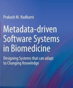Metadata-driven Software Systems in Biomedicine: Designing Systems that can adapt to Changing Knowledge (EPUB)
