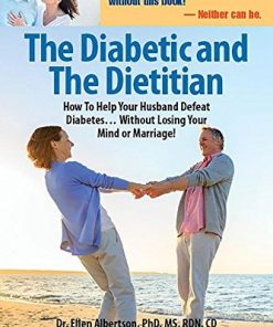 The Diabetic and the Dietitian: How to Help Your Husband Defeat Diabetes . . . Without Losing Your Mind or Marriage!