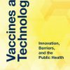 Vaccines as Technology: Innovation, Barriers, and the Public Health (PDF)