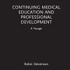 Continuing Medical Education and Professional Development: A Voyage Around Cme and Cpd (PDF Book)