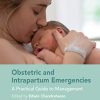 Obstetric and Intrapartum Emergencies: A Practical Guide to Management, 2nd Edition (PDF)