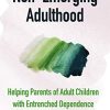 Non-Emerging Adulthood: Helping Parents of Adult Children with Entrenched Dependence (PDF)