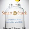 Smart But Stuck: Emotions in Teens and Adults with ADHD