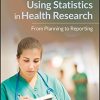 A Practical Approach to Using Statistics in Health Research: From Planning to Reporting (EPUB)