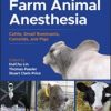 Farm Animal Anesthesia: Cattle, Small Ruminants, Camelids, and Pigs, 2nd Edition 2022 Original PDF