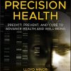 Discovering Precision Health: Predict, Prevent, and Cure to Advance Health and Well-Being (PDF)