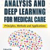 Computational Analysis and Deep Learning for Medical Care: Principles, Methods, and Applications (EPUB)