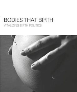 Bodies that Birth: Vitalizing Birth Politics (Women and Psychology) (PDF)